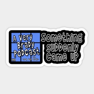 Something suddenly came up Sticker